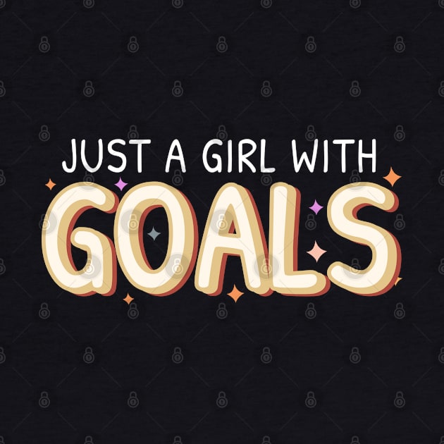 Just a girl with GOALS by BrightLightArts